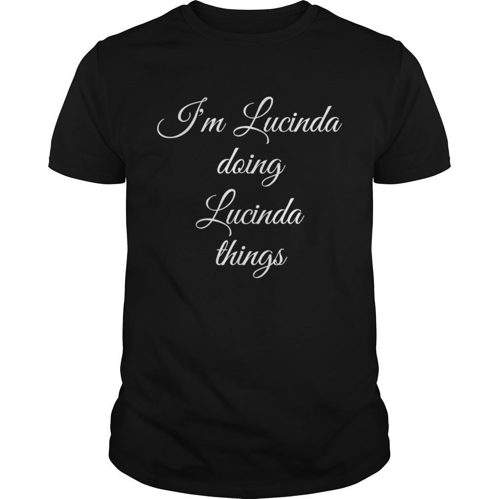 IM LUCINDA DOING LUCINDA THINGS shirt