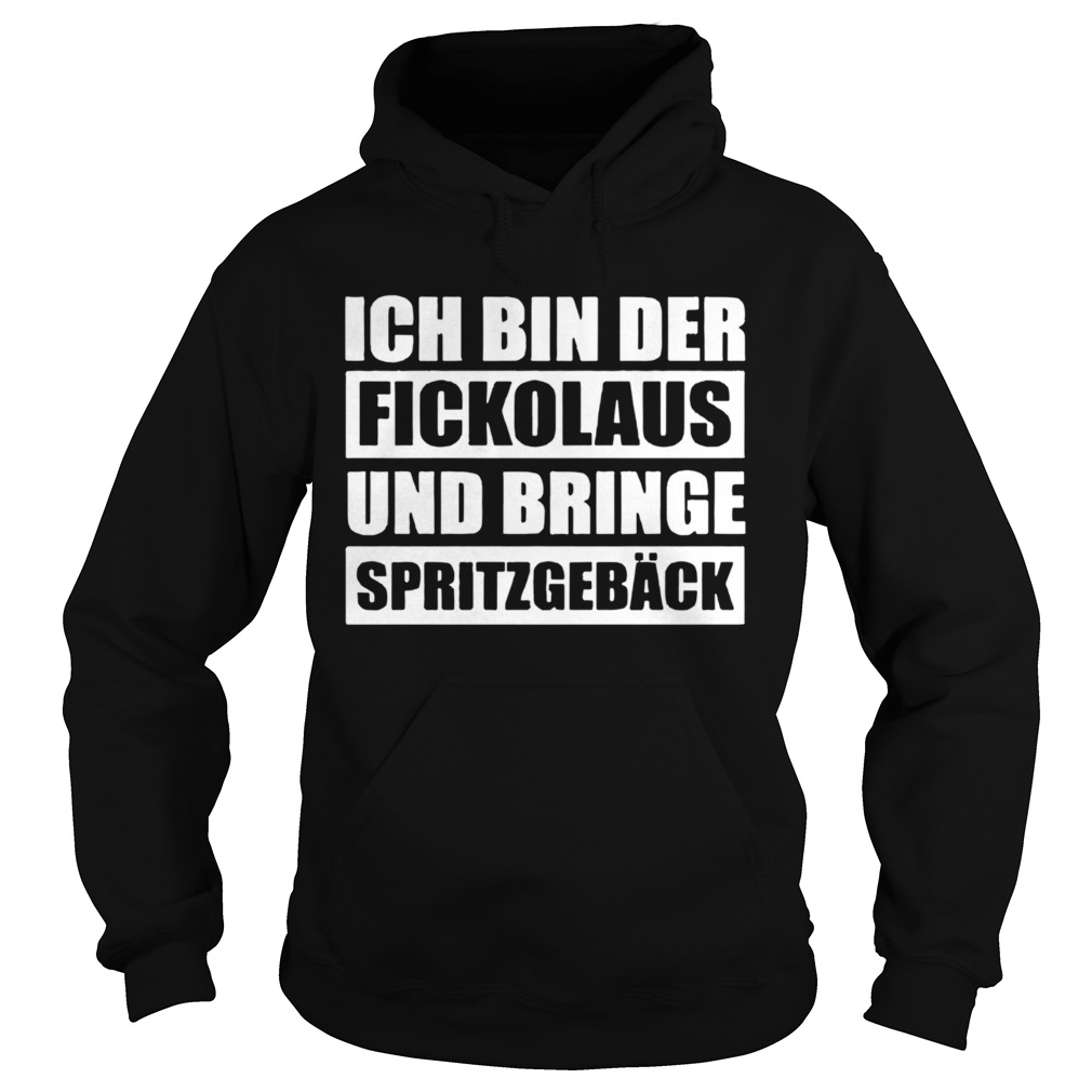 Ich Bin Der Fickolaus Und Bringe Spritzgebck  Hoodie