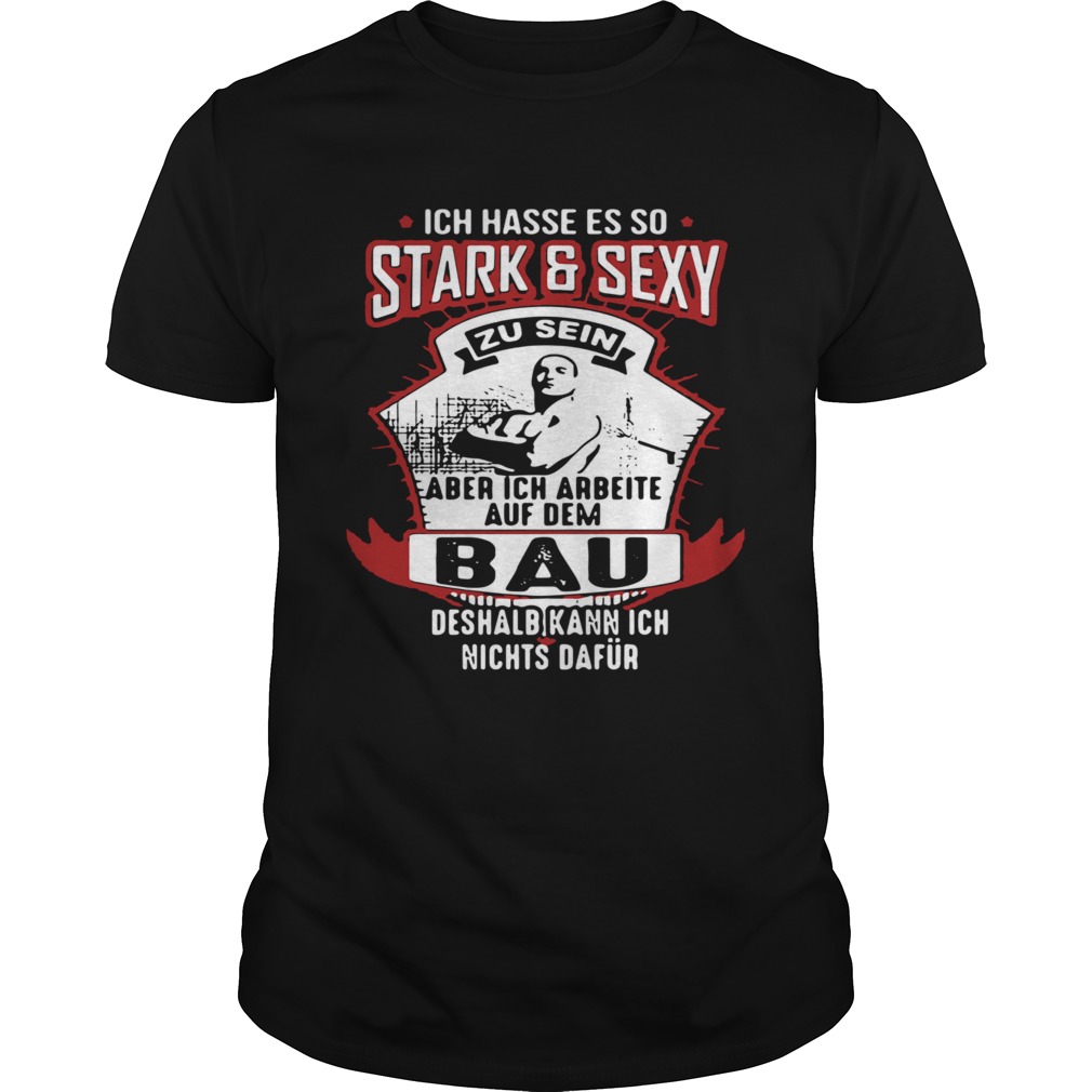 Ich Hasse Es So Stark And Sexy Bau Deshalb Kann Ich Nichts Dafur shirt