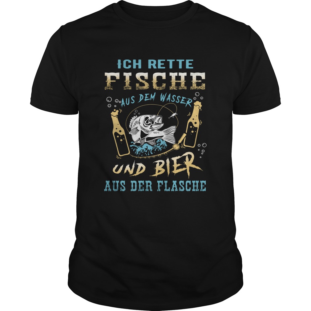 Ich Rette Fische Aus Dem Wasser Und Bier Aus Der Flasche shirt