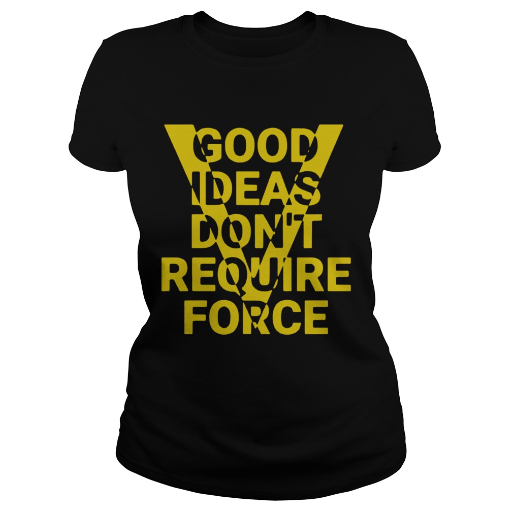 Ideas Dont Require Force  Classic Ladies