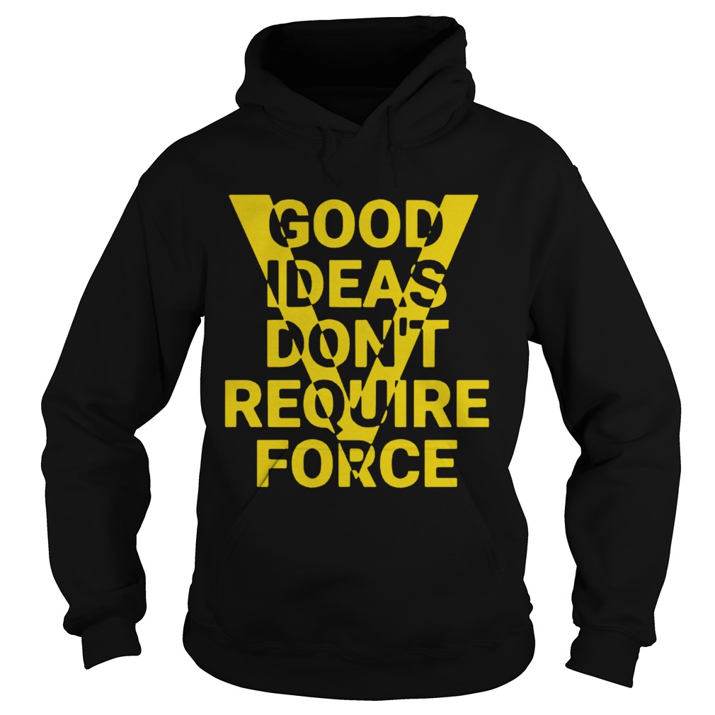 Ideas Dont Require Force  Hoodie