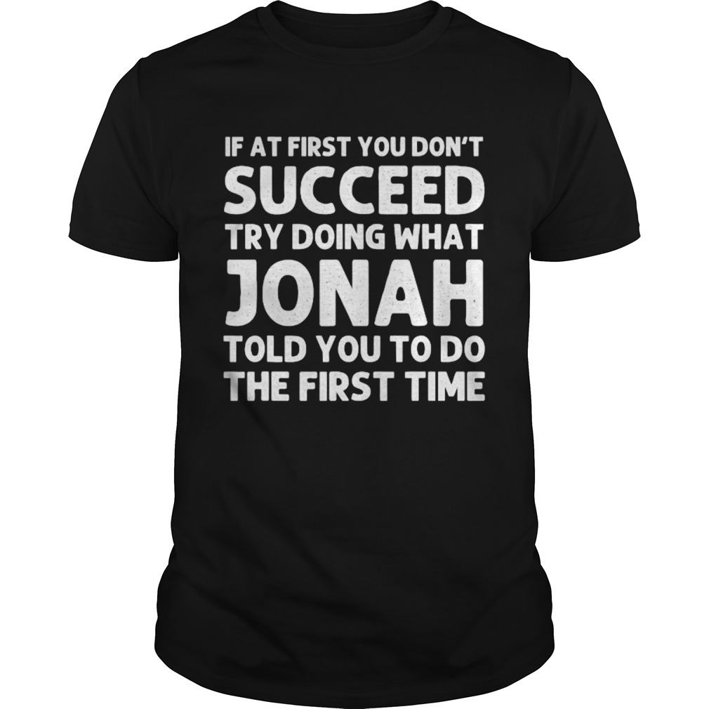 If At First You Dont Succeed Try Doing What Jonah Quote shirt