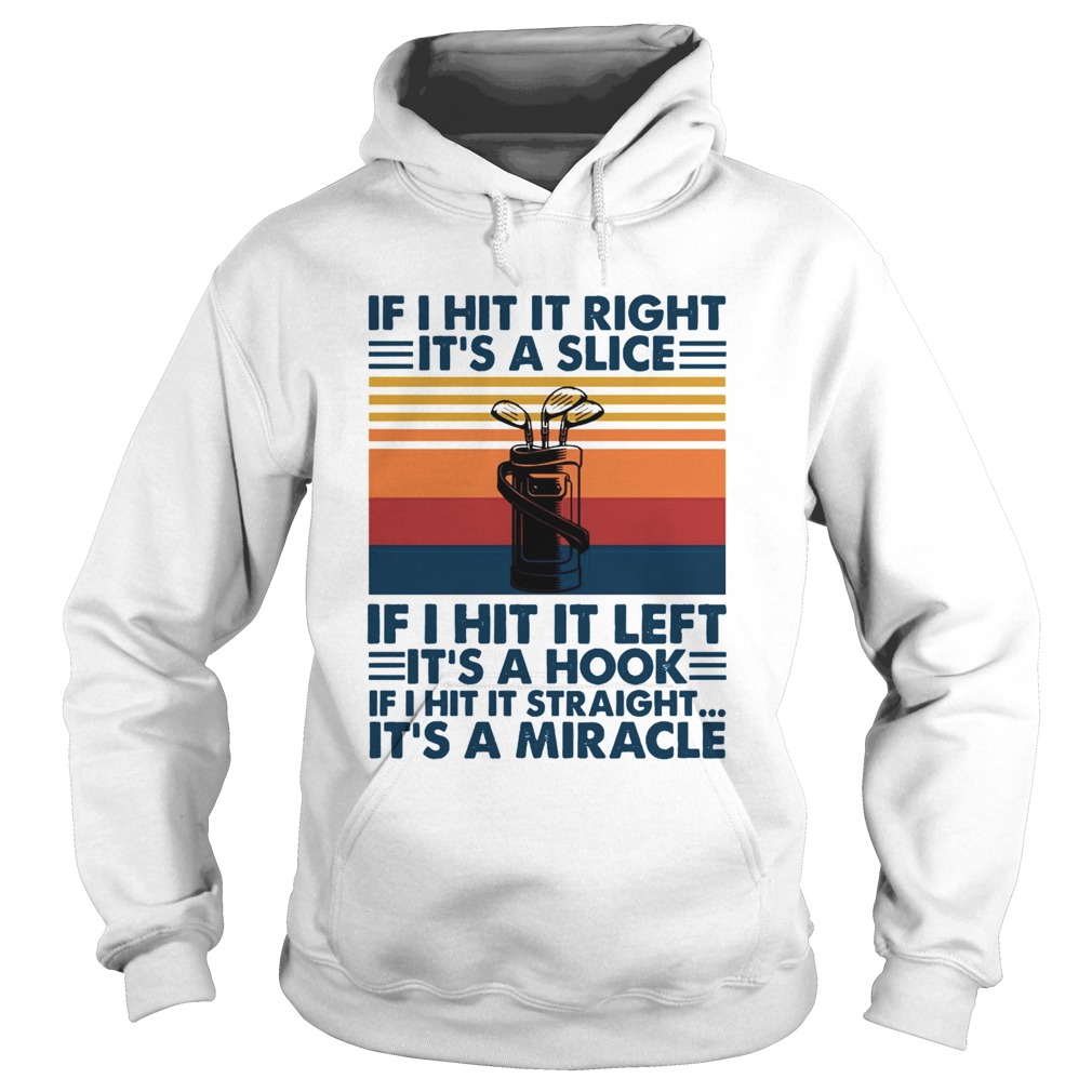 If I Hit It Right Its A Slice If I Hit It Left Its A Hook If I Hit It Straight Vintage  Hoodie