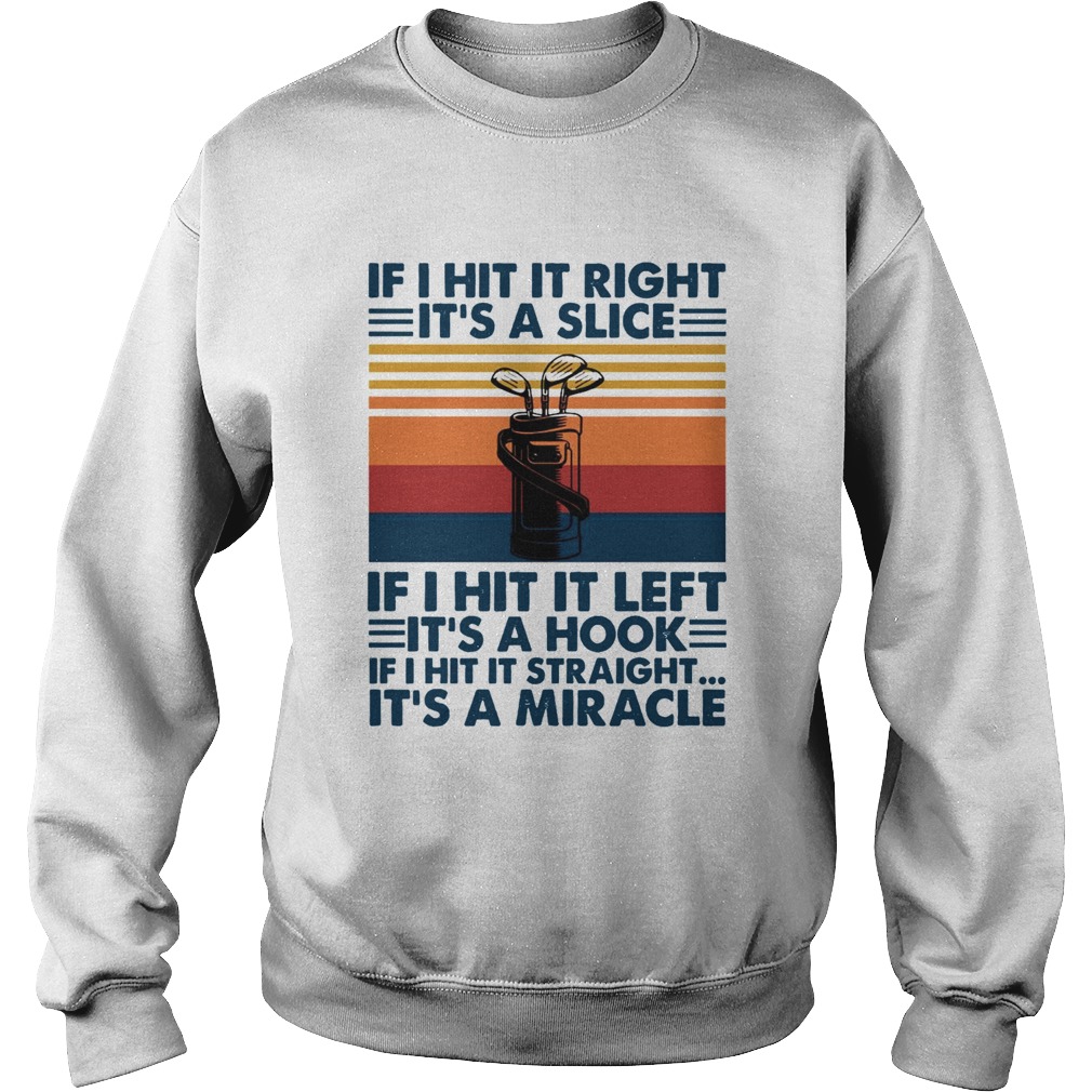 If I Hit It Right Its A Slice If I Hit It Left Its A Hook If I Hit It Straight Vintage  Sweatshirt