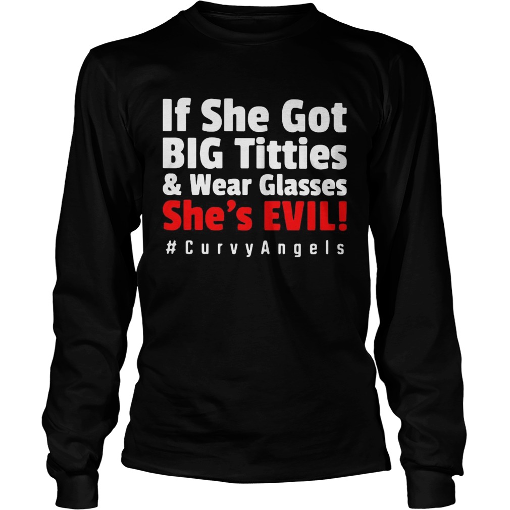 If She For Big Tetties And Wear Glasses Shes Evil curvyangels  Long Sleeve