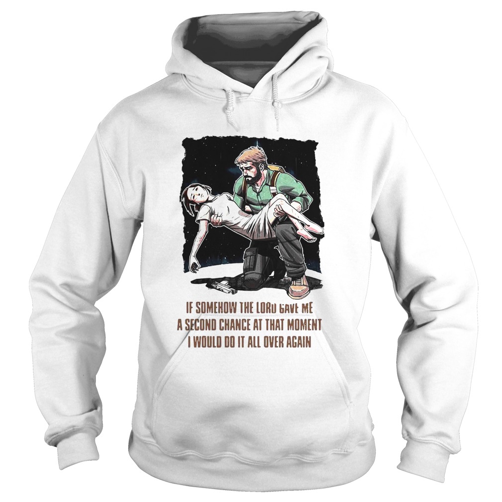 If Somehow The Lord Gave Me A Second Chance At That Moment I Would Do It All Over Again  Hoodie