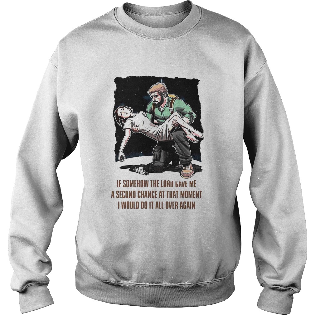 If Somehow The Lord Gave Me A Second Chance At That Moment I Would Do It All Over Again  Sweatshirt