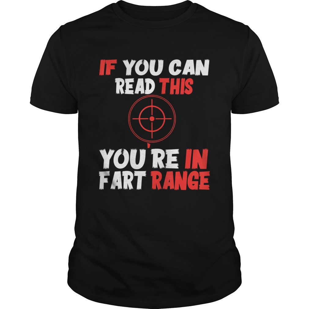 If You Can Read This Youre In Fart Range shirt