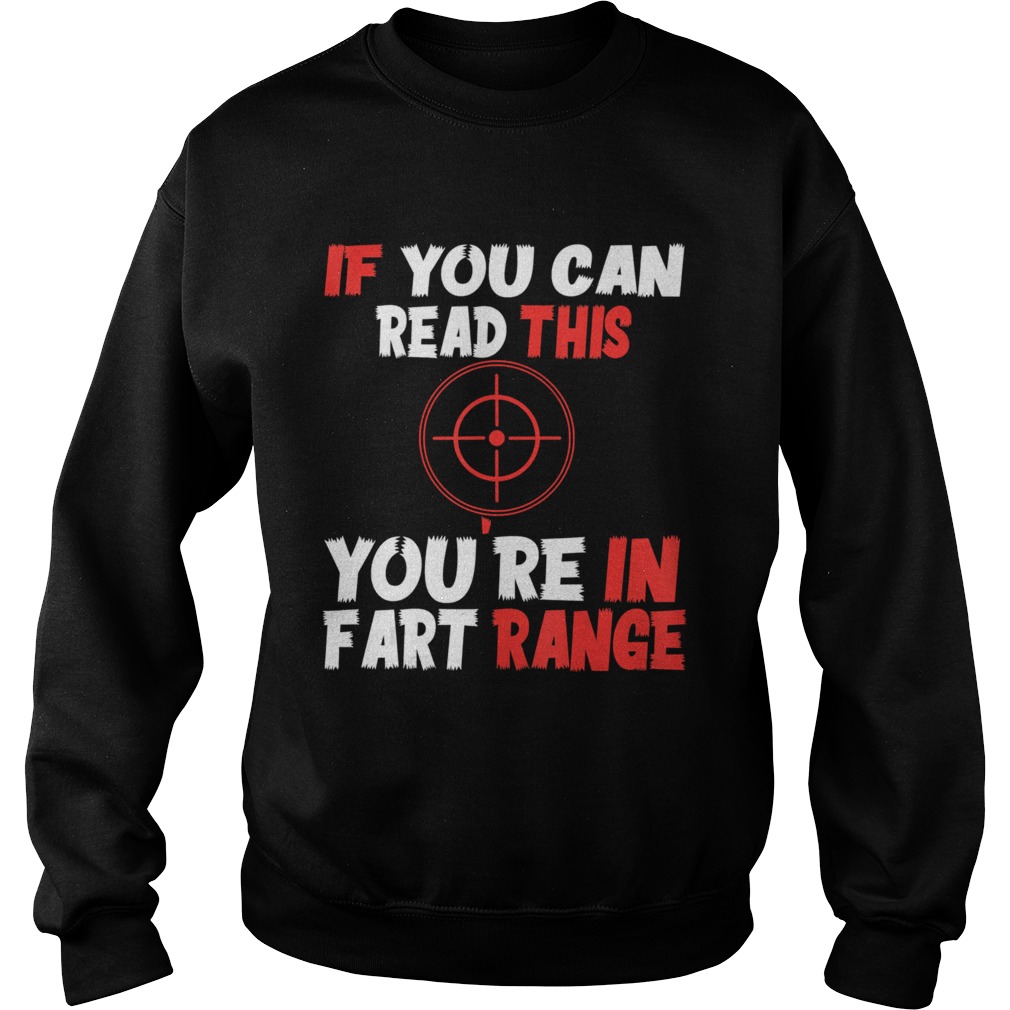 If You Can Read This Youre In Fart Range  Sweatshirt