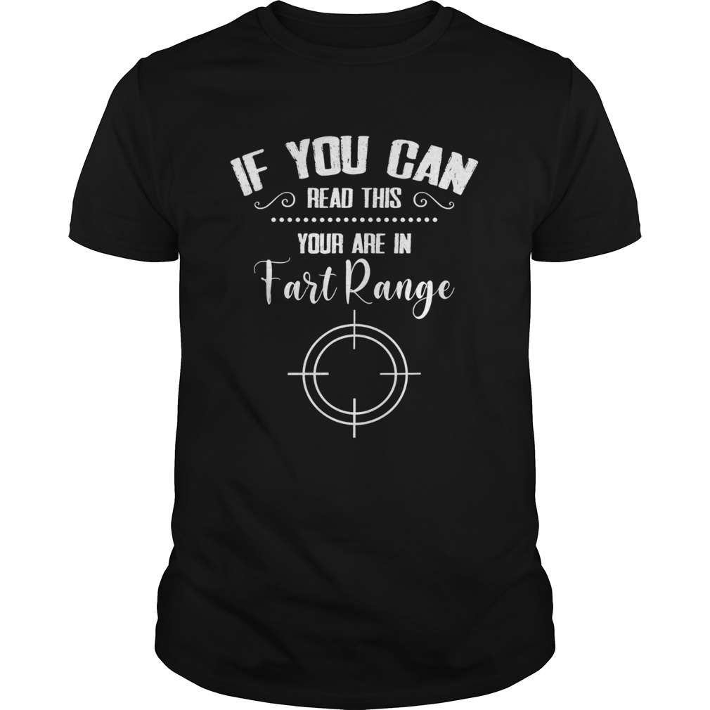 If You Can Read This Youre In Fart Range shirt