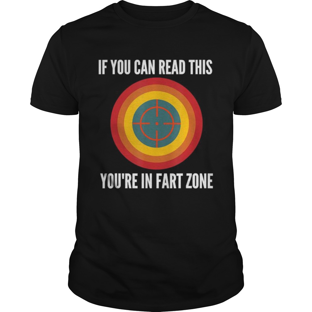 If You Can Read This Youre In Fart Zone shirt