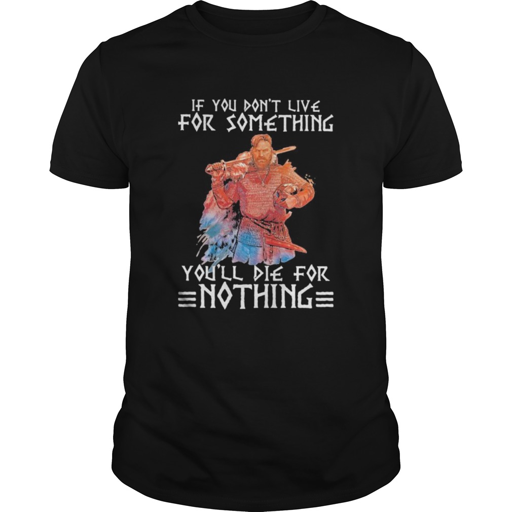 If You Dont Live For Something Youll Die For Nothing Quote Veteran shirt