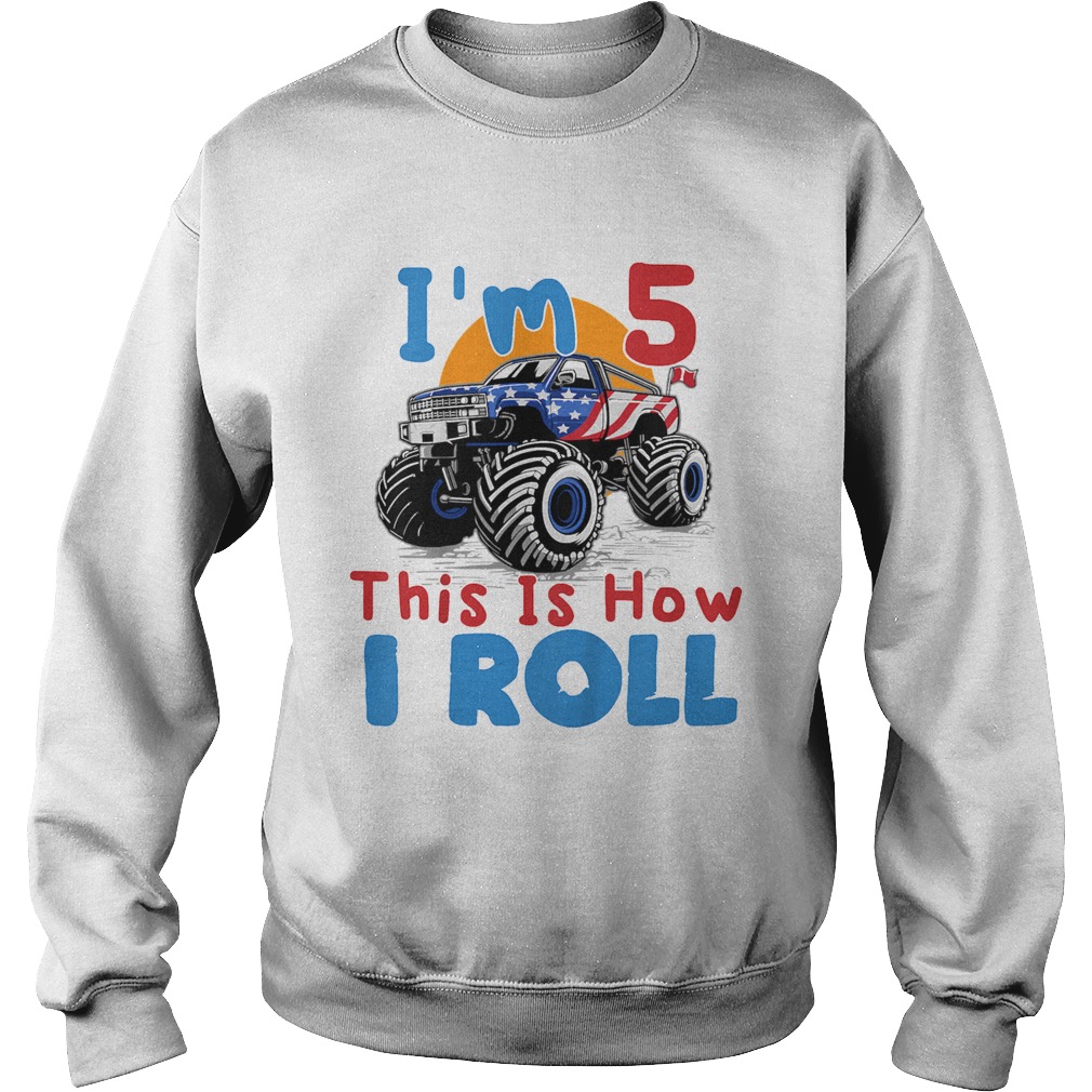 Im 5 this is how i roll truck 4 wheeler monster birthday  Sweatshirt