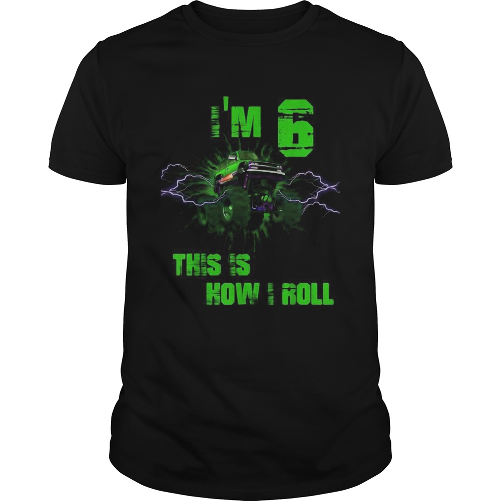 Im 6 This Is How I Roll 6 Years Old 6th shirt