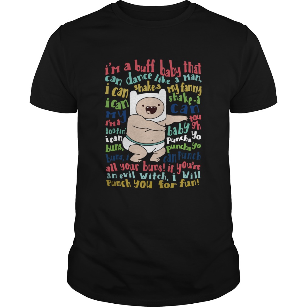 Im A Buff Baby That Can Dance Like A Man I Can Shake A My Fanny shirt