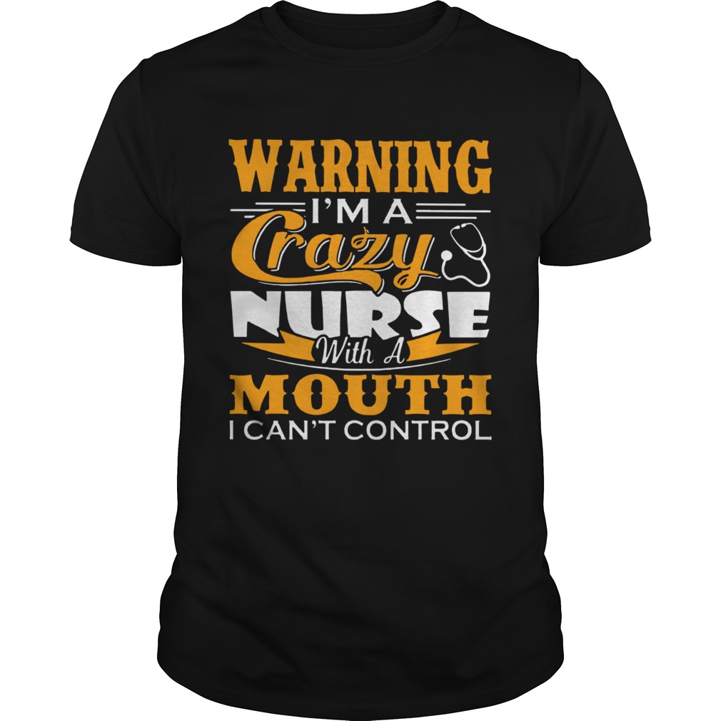 Im A Crazy Nurse With A Mouth I Cant Control  Unisex