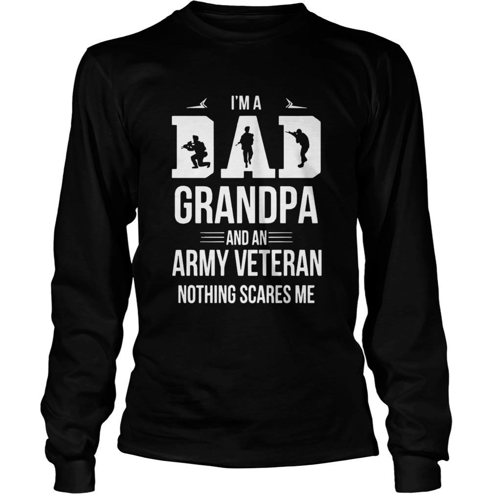 Im A Dad Grandpa and A Veteran Nothing Scares Me  Long Sleeve