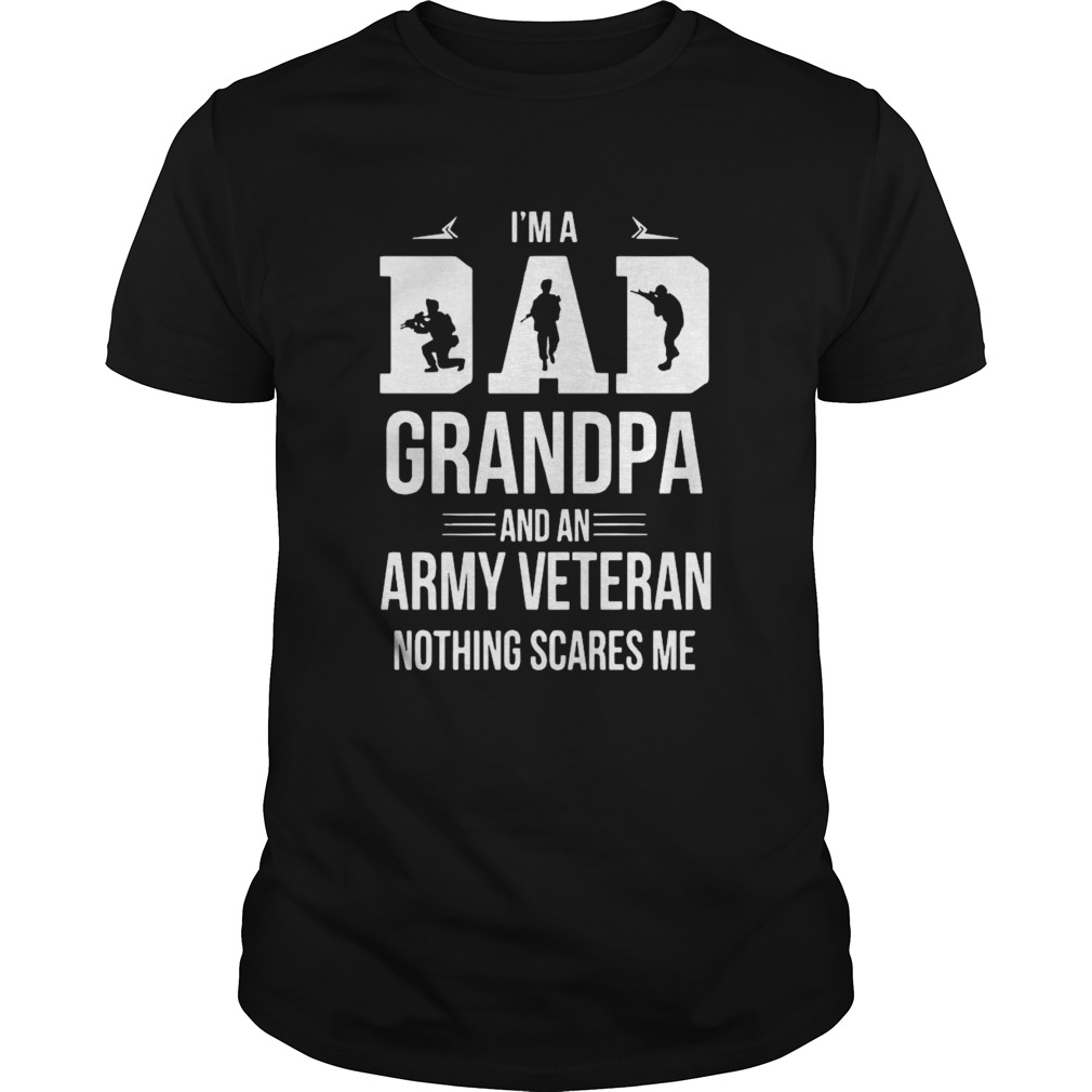 Im A Dad Grandpa and A Veteran Nothing Scares Me  Unisex