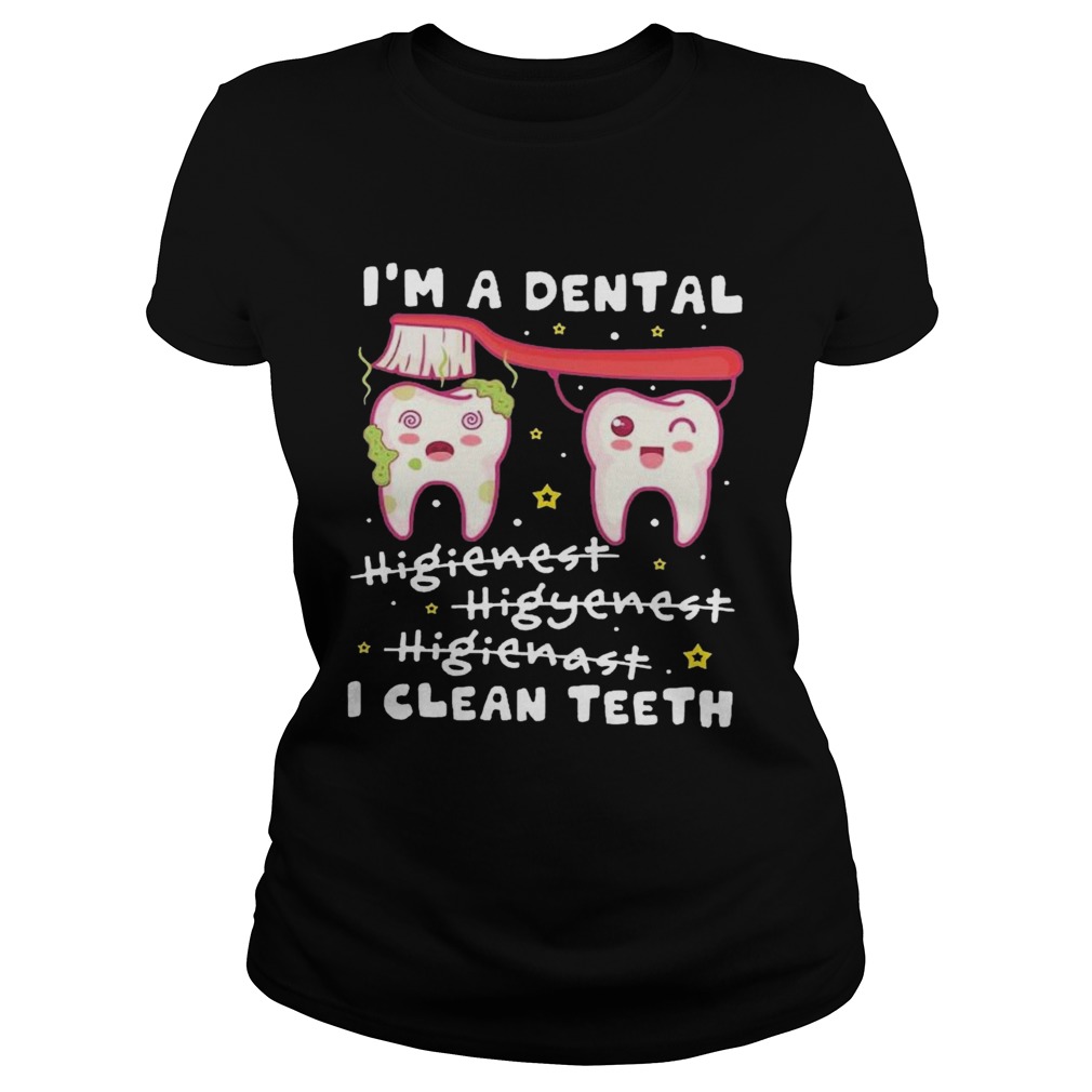 Im A Dental Hygienist Hygienist Hygienist I Clean Teeth  Classic Ladies