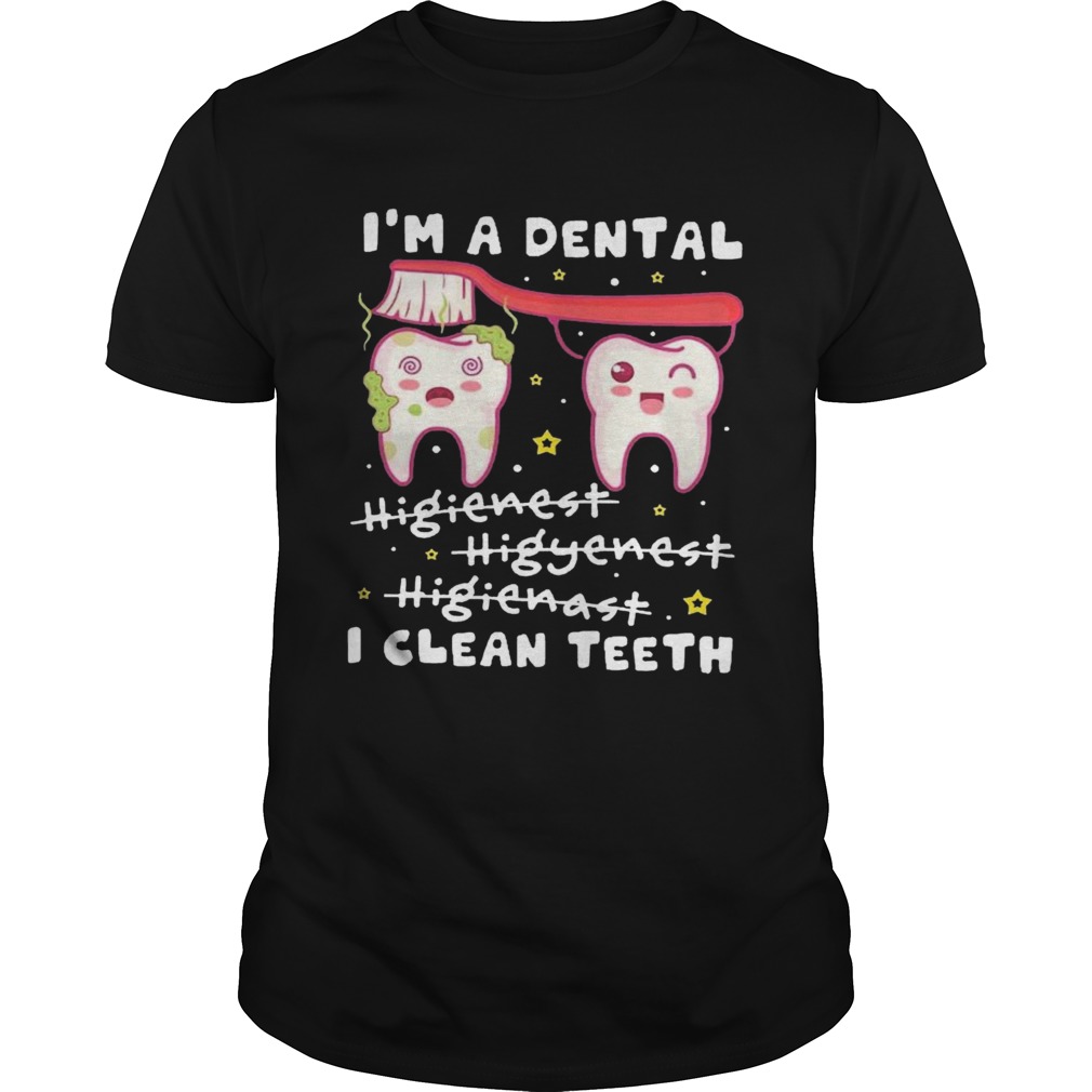 Im A Dental Hygienist Hygienist Hygienist I Clean Teeth  Unisex