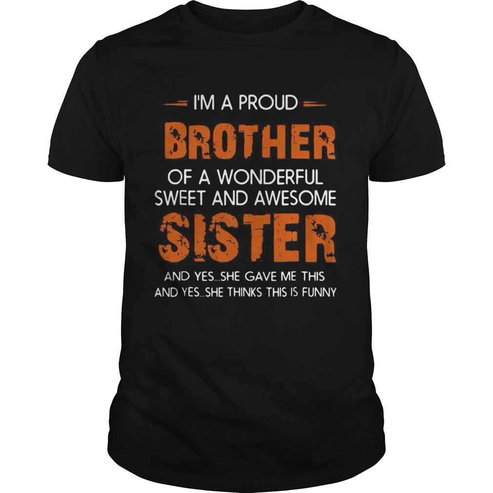 Im A Proud Brother Of A Wonderful Sweet And Awesome Sister shirt