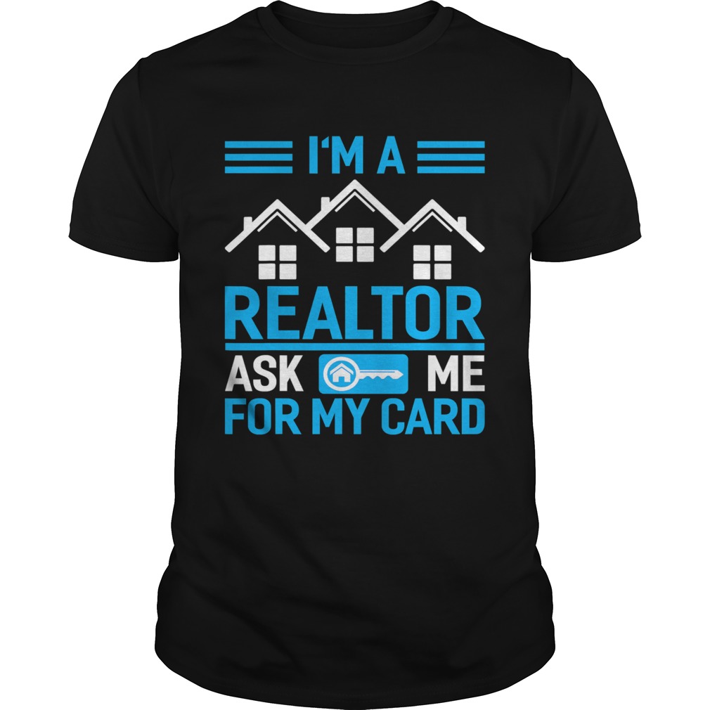 Im A Realtor Ask Me For My Card shirt