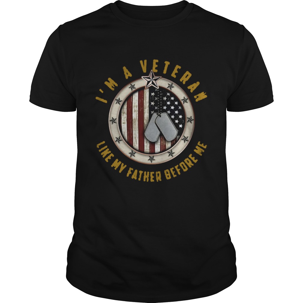 Im A Veteran Like My Father Before Me shirt