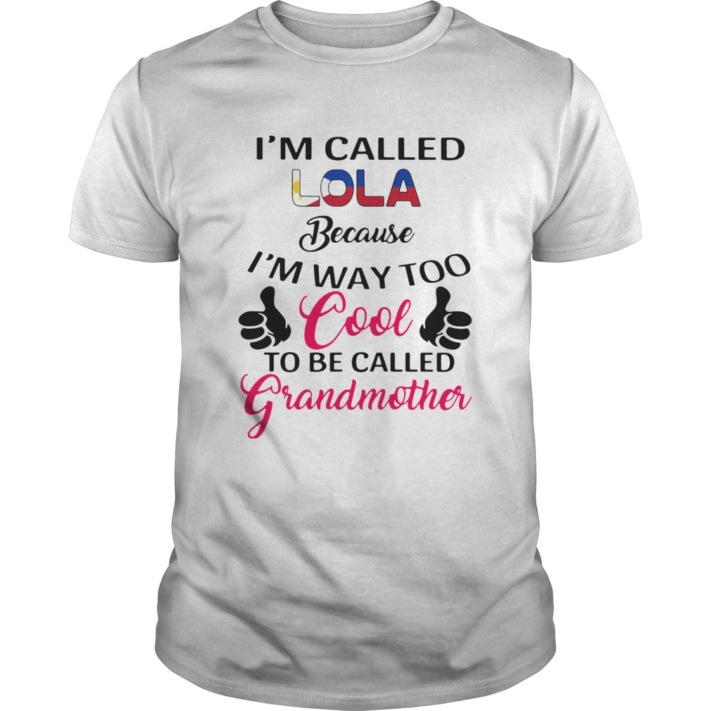 Im Called Lola Because Im Way Too Cool To Be Called Grandmother shirt