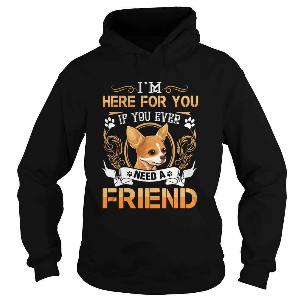 Im Here For You If You Ever Need A Friend  Hoodie