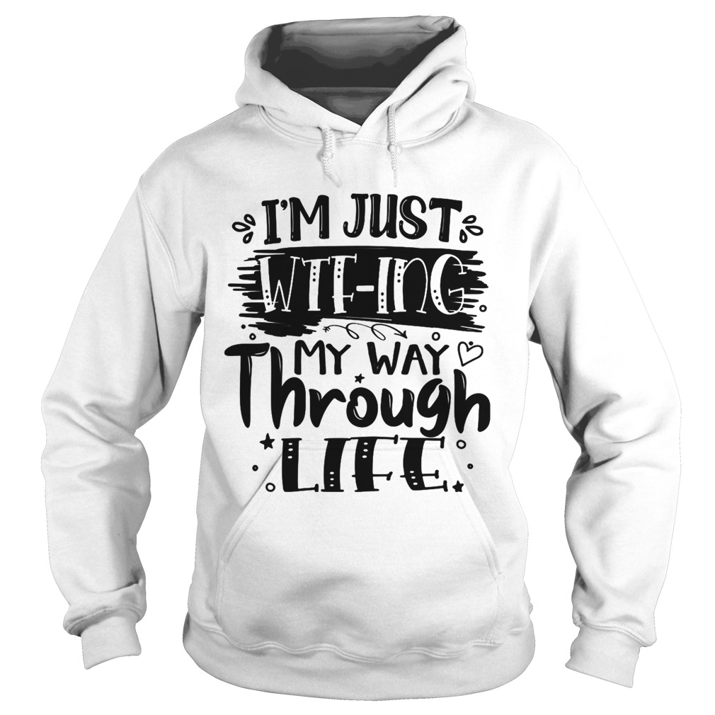 Im Just WTFing My Way Through Life Sarcastic  Hoodie