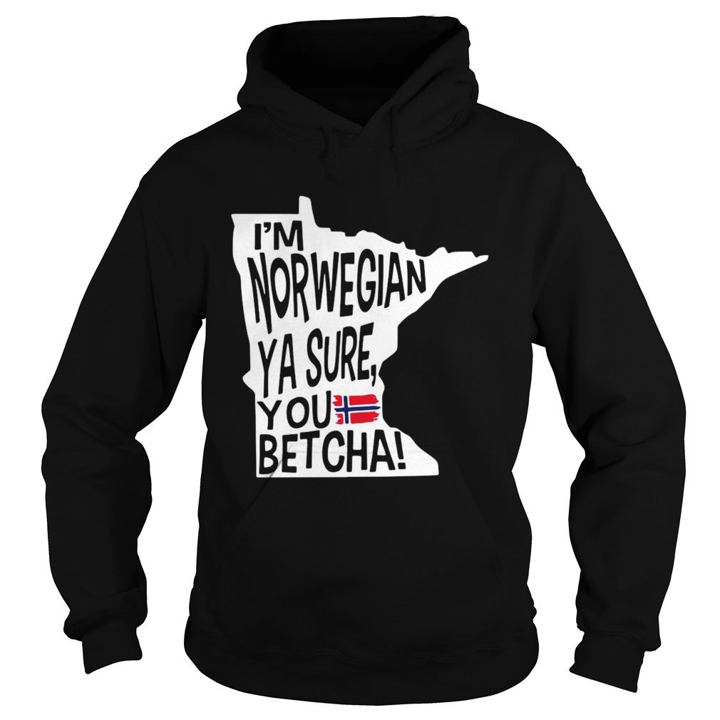 Im Norwegian Ya Sure You Betcha Minnesota  Hoodie