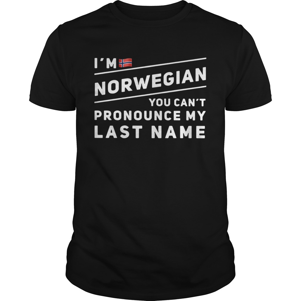 Im Norwegian You Cant Pronounce My Last Name shirt