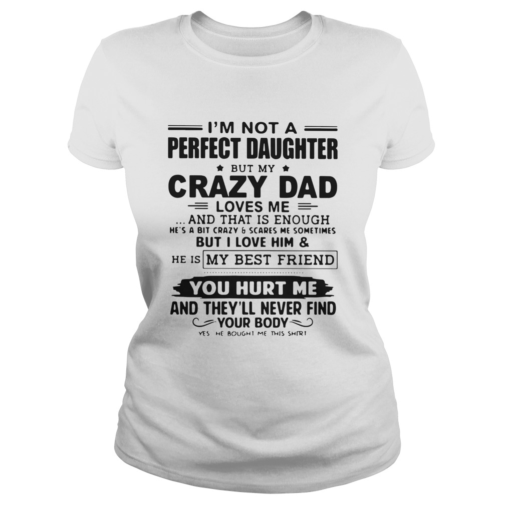 Im Not A Perfect Daughter But My Crazy Dad Loves Me And That Is Enough  Classic Ladies