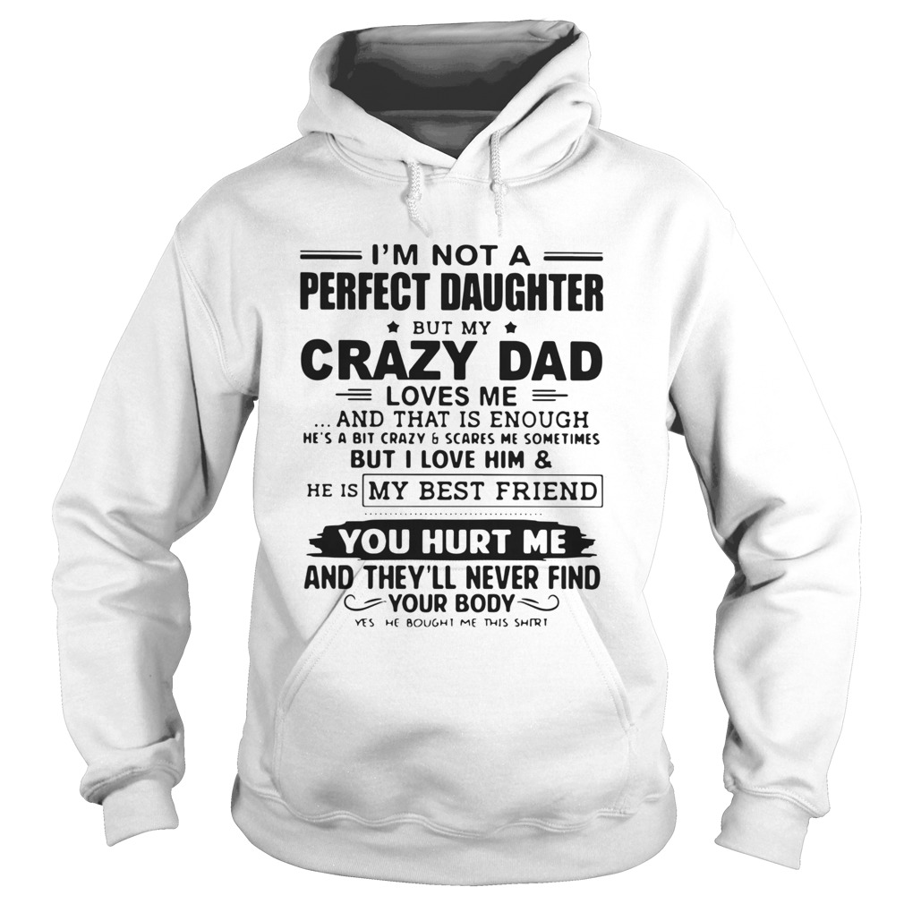 Im Not A Perfect Daughter But My Crazy Dad Loves Me And That Is Enough  Hoodie