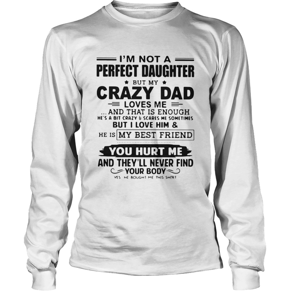 Im Not A Perfect Daughter But My Crazy Dad Loves Me And That Is Enough  Long Sleeve