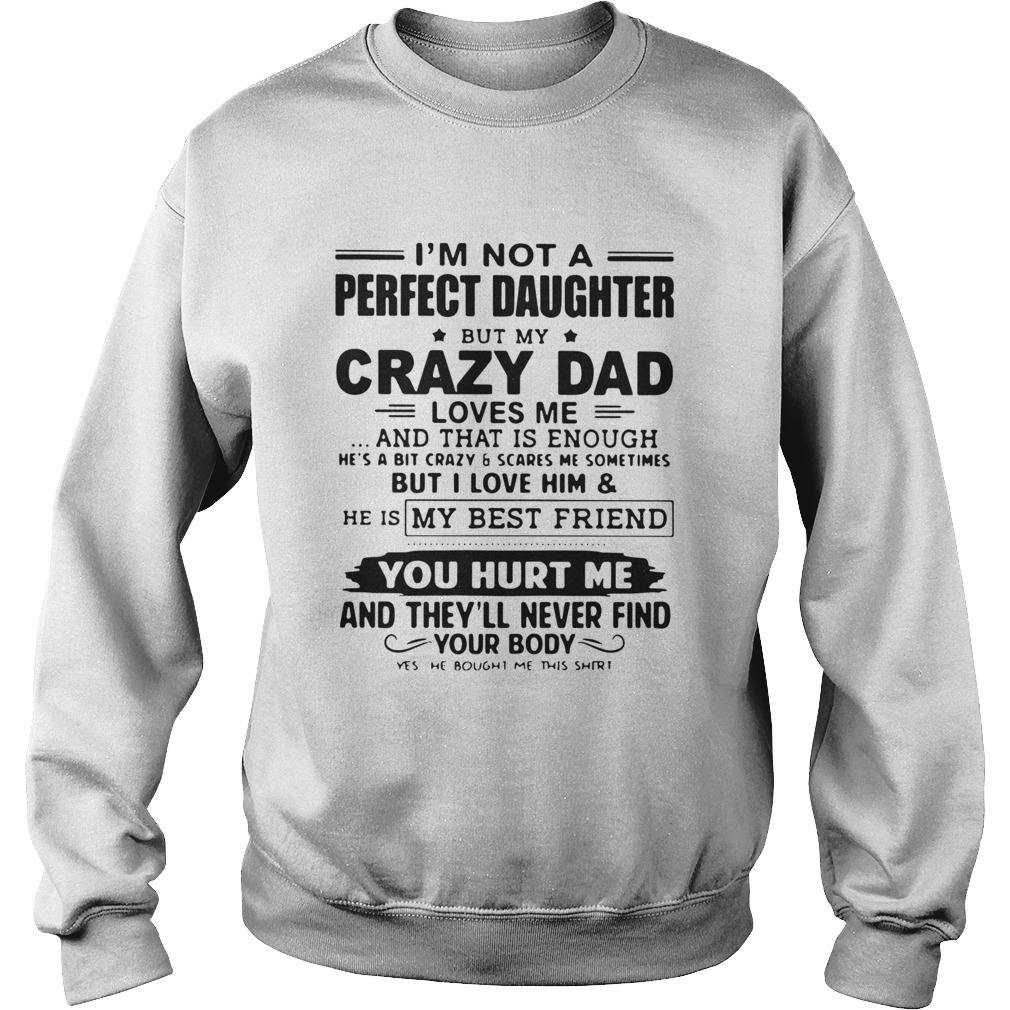 Im Not A Perfect Daughter But My Crazy Dad Loves Me And That Is Enough  Sweatshirt