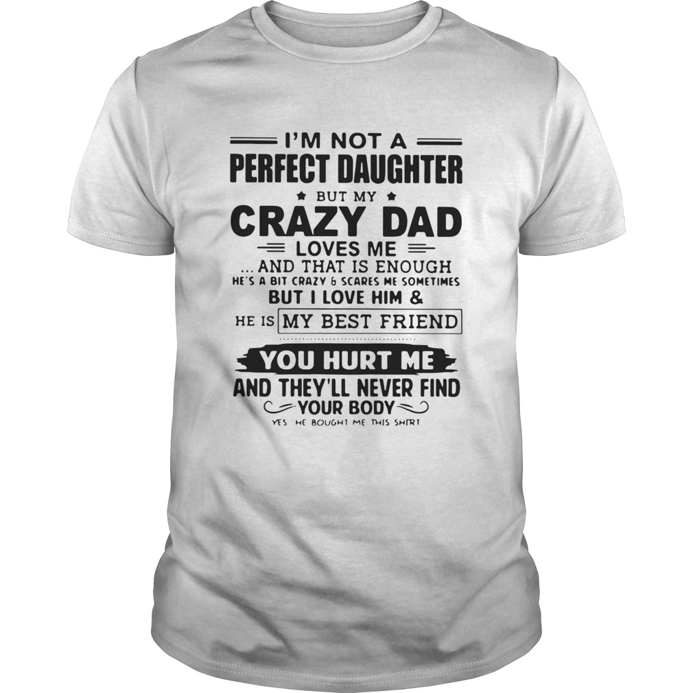 Im Not A Perfect Daughter But My Crazy Dad Loves Me And That Is Enough  Unisex