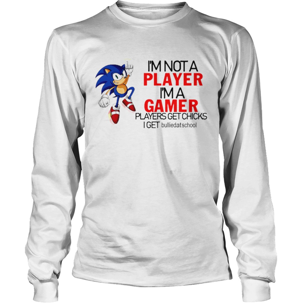 Im Not A Player Im A Gamer Players Get Chicks  Long Sleeve