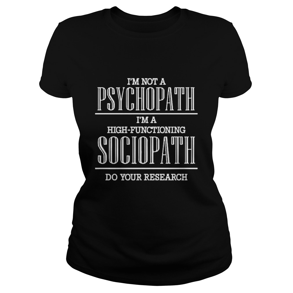 Im Not A Psychopath Im A High Functioning Sociopath Do Your Research  Classic Ladies