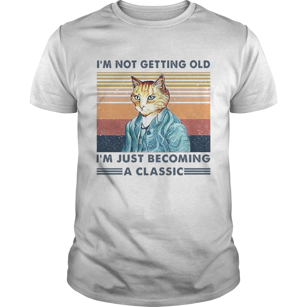 Im Not Getting Old Im Just Becoming A Classic Vintage shirt