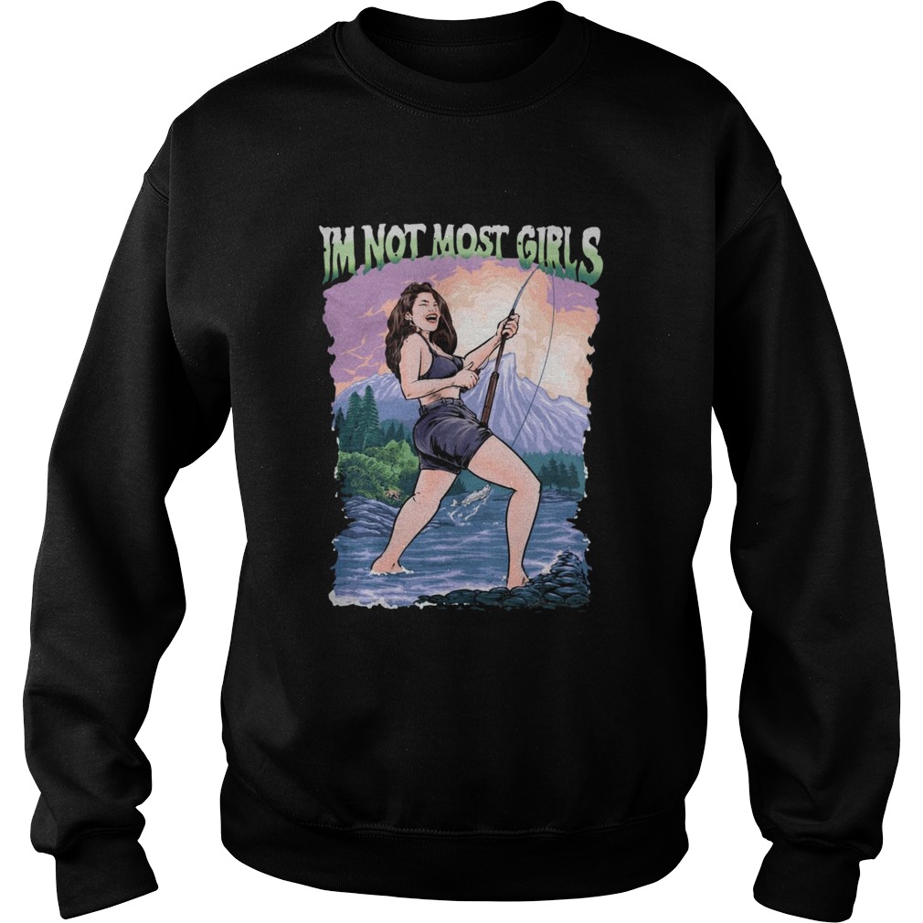 Im Not Most Girls Fishing  Sweatshirt