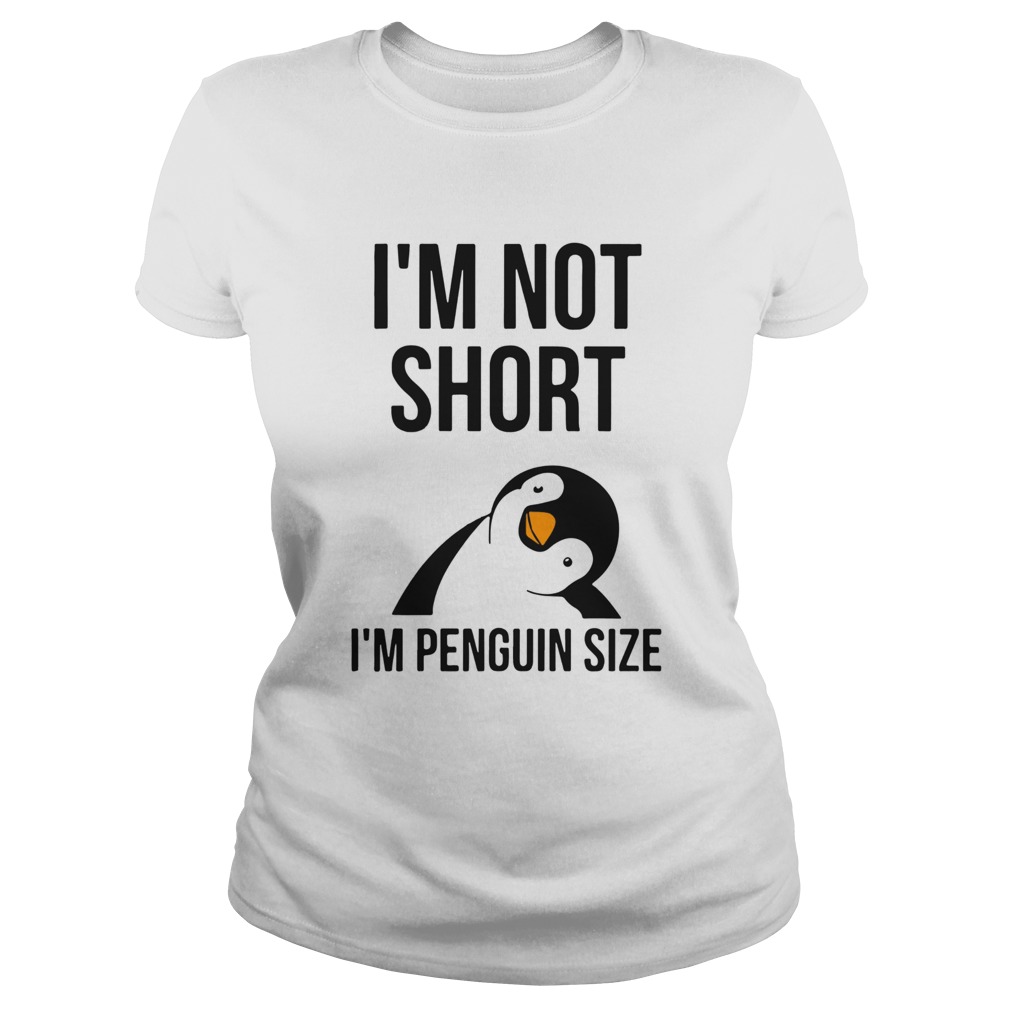 Im Not Shot Im Penguin Size  Classic Ladies