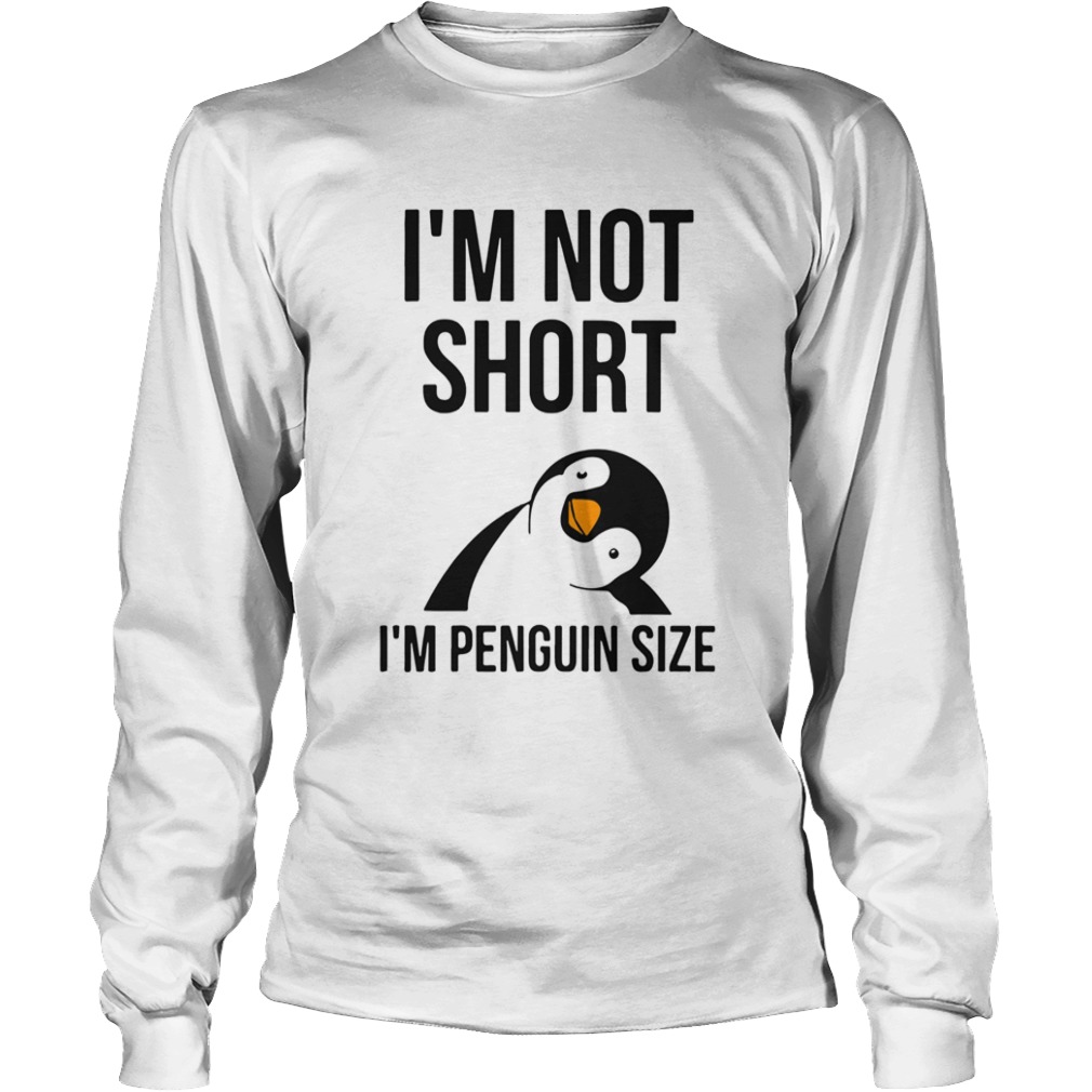 Im Not Shot Im Penguin Size  Long Sleeve