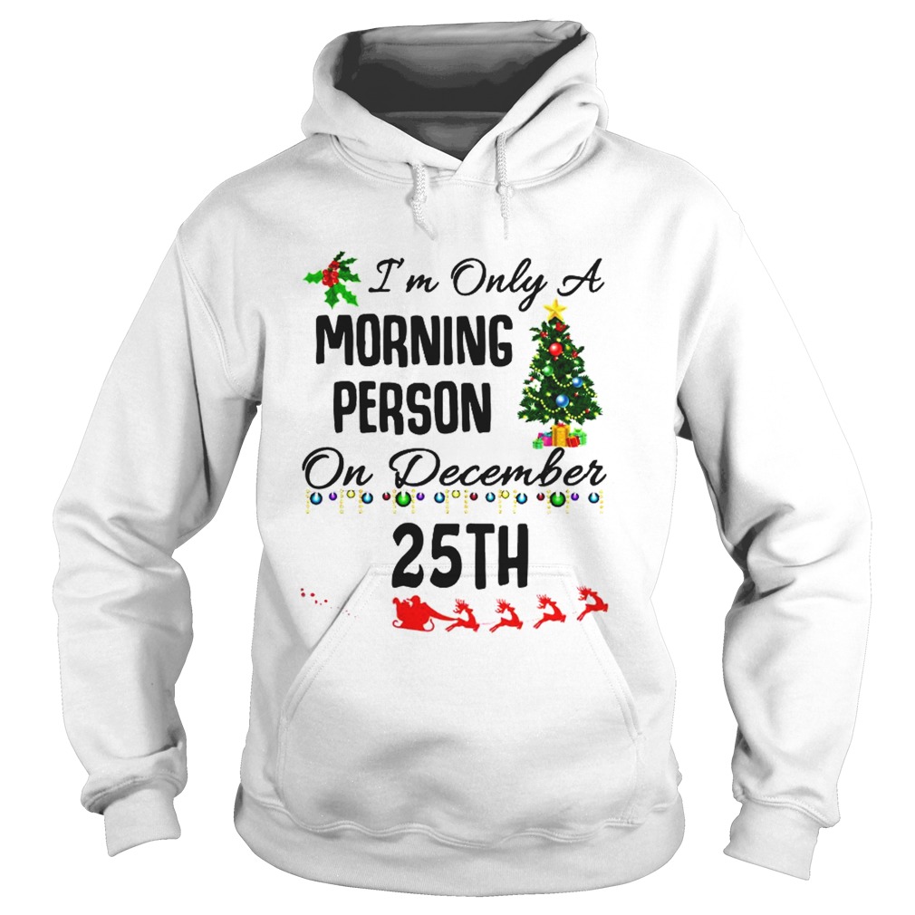 Im Only A Morning Person On December 25th  Hoodie