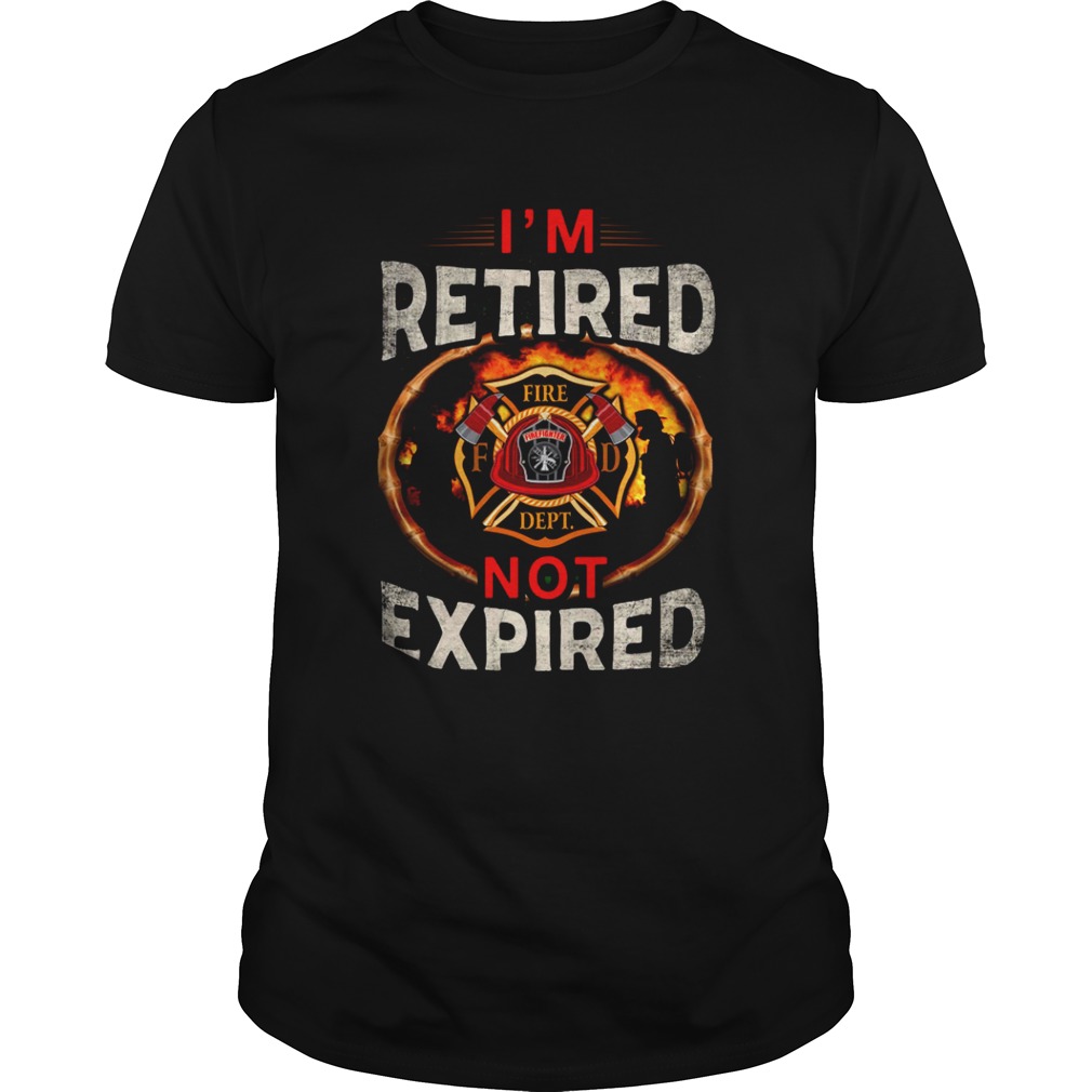 Im Retired Fire Dept Not Expired  Unisex