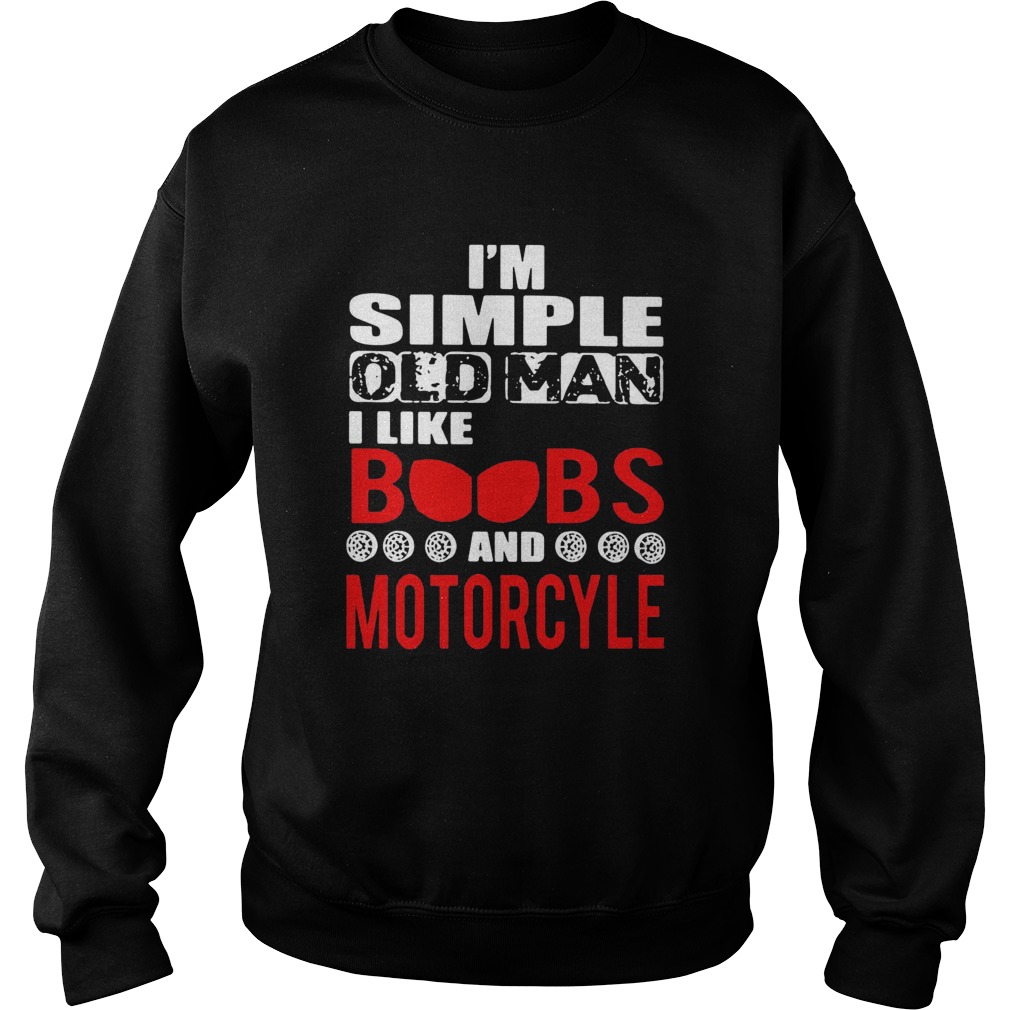 Im Simple Old Man I Like Boobs And Motorcycle  Sweatshirt