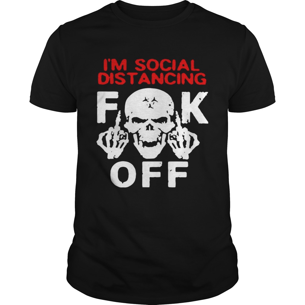 Im Social Distancing Fuck Off Coronavirus shirt