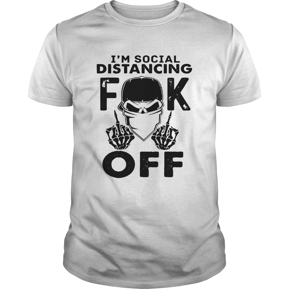 Im Social Distancing Fuck Off shirt