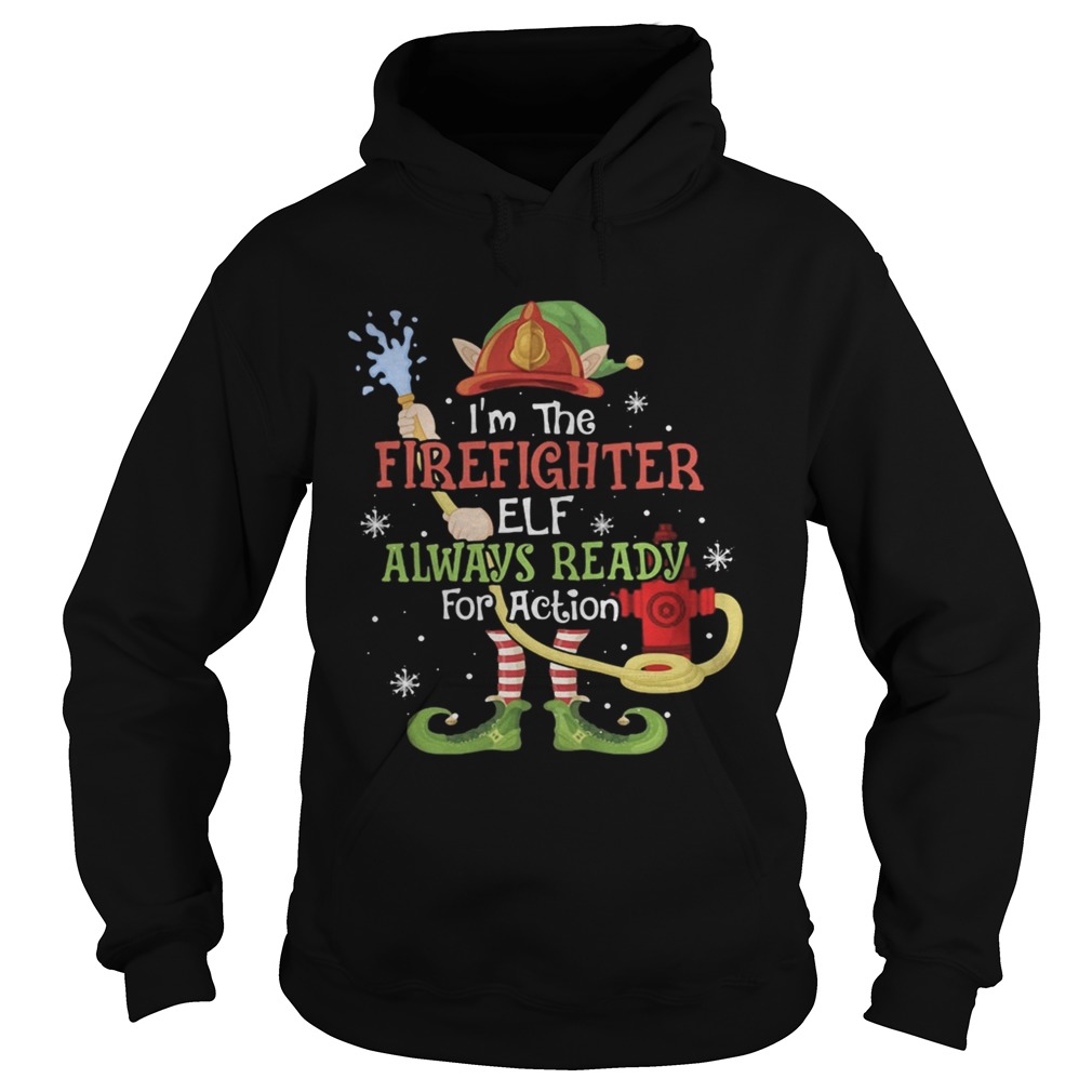 Im The Firefighter Elf Always Ready For Action Christmas  Hoodie